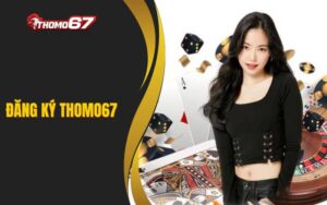 Hướng Dẫn Đăng Ký THOMO67 Chi Tiết Từ A - Z Cho Người Mới