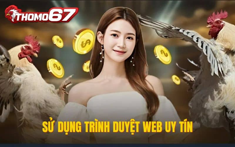 Sử dụng trình duyệt web uy tín