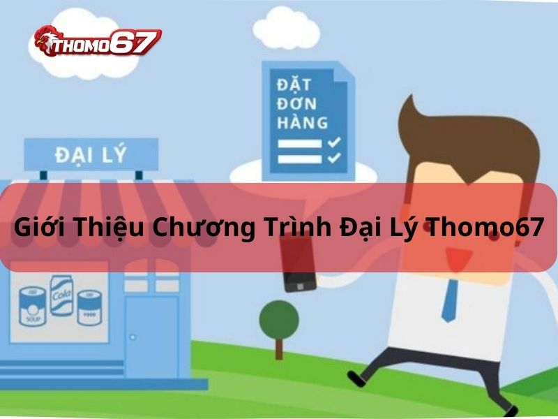 Chính Sách Đại Lý Thomo67 – Quy Định Quan Trọng Cần Nắm Rõ