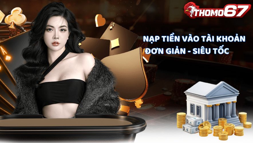 Nap tiền thomo67 nhanh chóng, an toàn