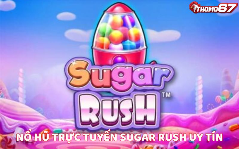 Chơi nổ hũ trực tuyến Sugar Rush uy tín tại nhà cái Thomo67