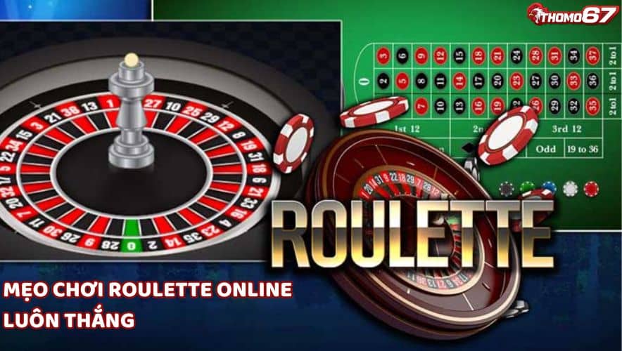 Mẹo chơi Roulette trực tuyến tại thomo67 luôn thắng từ cao thủ