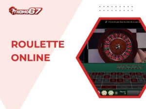 Hướng Dẫn Chơi Cá Cược Roulette Online Chi Tiết Tại Nhà Cái Thomo67